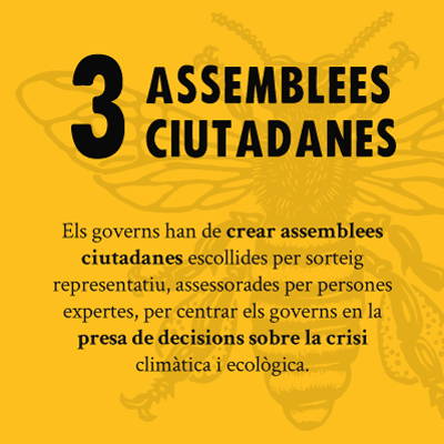 ASSEMBLEES CIUTADANES - Els governs han de crear assemblees ciutadanes escollides per sorteig representatiu, assessorades per persones expertes, per centrar els governs en la presa de decisions sobre la crisi climatica i ecologica.